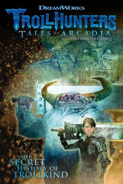 Cover for Marc Guggenheim · Trollhunters Tales of Arcadia : the secret history of Trollkind (Bok) [First edition. edition] (2018)