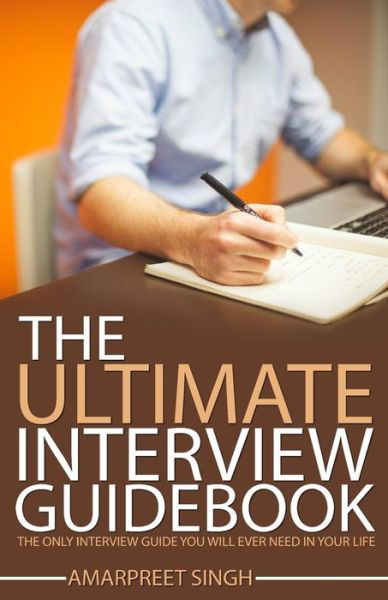 Cover for Amarpreet Singh · Interview Guide: the Ultimate Interview Guidebook: the Only Interview Guide You Will Ever Need in Your Life (Pocketbok) (2015)