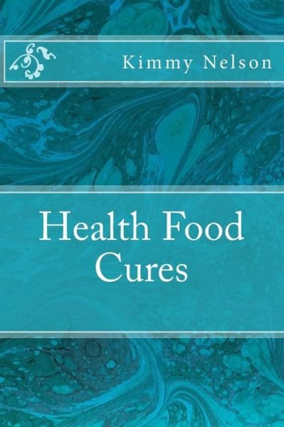 Cover for Kimmy Nelson · Health Food Cures (Paperback Bog) (2015)