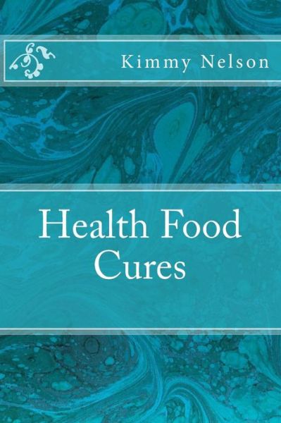 Cover for Kimmy Nelson · Health Food Cures (Paperback Book) (2015)