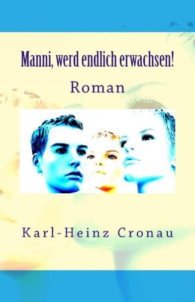 Cover for Cronau Karl-heinz · Manni, Werd Endlich Erwachsen!: Roman (Pocketbok) (2015)