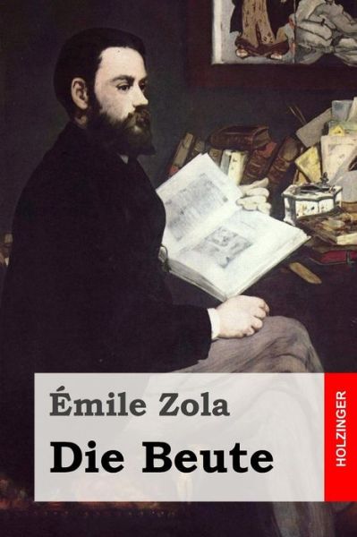 Die Beute - Emile Zola - Books - Createspace - 9781511623896 - April 7, 2015