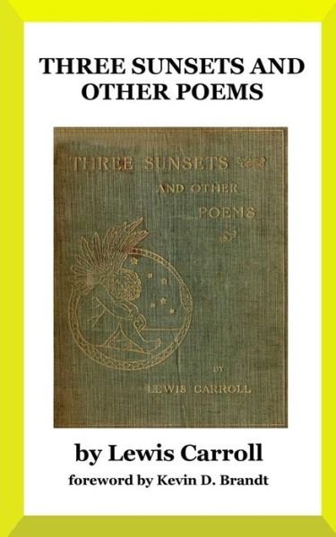 Three Sunsets and Other Poems: with Twelve Fairy-fancies by E. Gertrude Thomson - Lewis Carroll - Böcker - Createspace - 9781512358896 - 4 oktober 2015