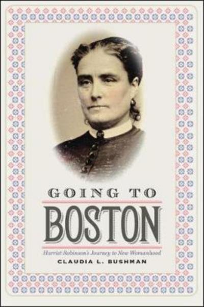 Cover for Claudia L. Bushman · Going to Boston - Harriet Robinson's Journey to New Womanhood (Hardcover Book) (2017)