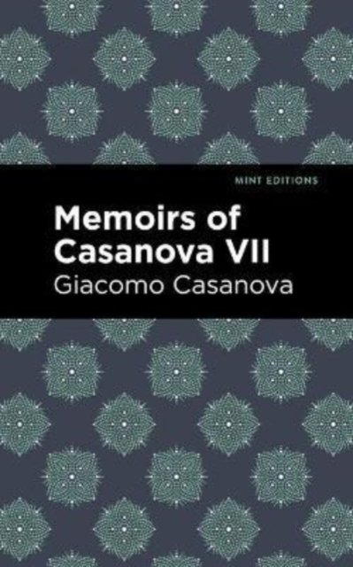 Memoirs of Casanova Volume VII - Mint Editions - Giacomo Casanova - Books - Graphic Arts Books - 9781513281896 - June 10, 2021