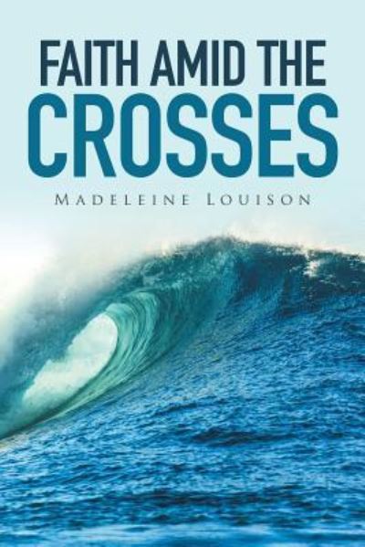 Cover for Madeleine Louison · Faith amid the Crosses (Paperback Book) (2016)