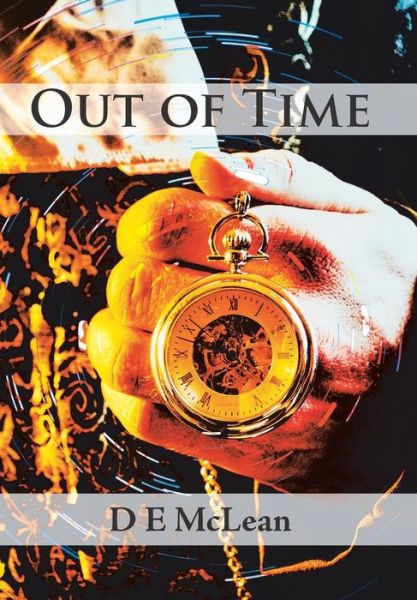 Out of Time - D E McLean - Livros - Xlibris Nz - 9781514466896 - 15 de maio de 2018