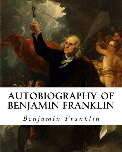 Autobiography of Benjamin Franklin - Benjamin Franklin - Bøker - Createspace Independent Publishing Platf - 9781515021896 - 13. juli 2015