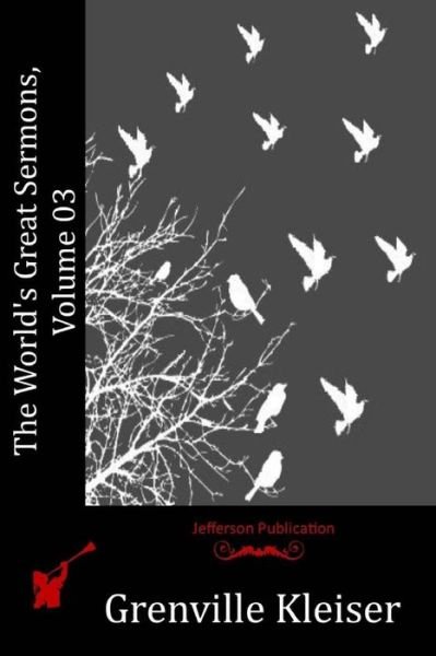 The World's Great Sermons, Volume 03 - Grenville Kleiser - Bücher - Createspace - 9781515089896 - 15. Juli 2015