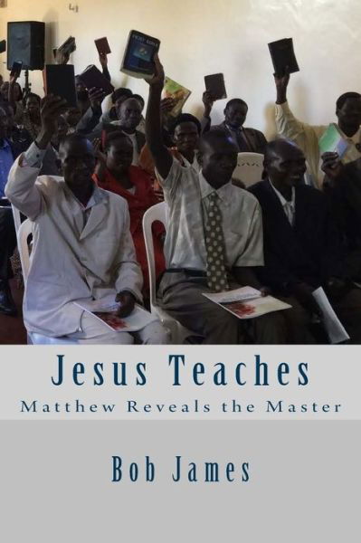 Jesus Teaches - Bob James - Bøger - Createspace Independent Publishing Platf - 9781517212896 - 4. september 2015
