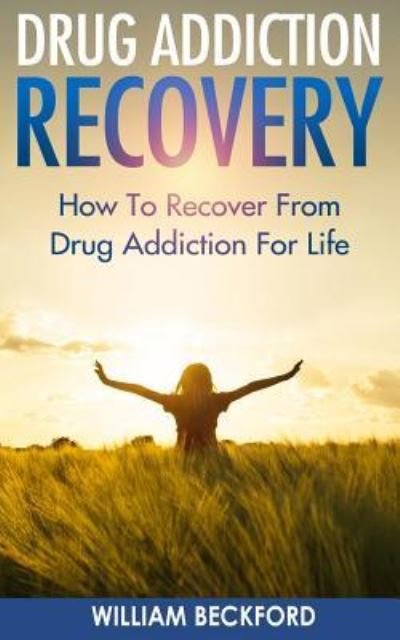 Cover for William Beckford · Drug Addiction Recovery (Paperback Book) (2015)