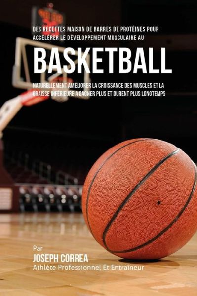 Cover for Correa (Nutrioniste Certifie Des Sportif · Des Recettes Maison De Barres De Proteines Pour Accelerer Le Developpement Musculaire Au Basket-Ball (Paperback Book) (2015)