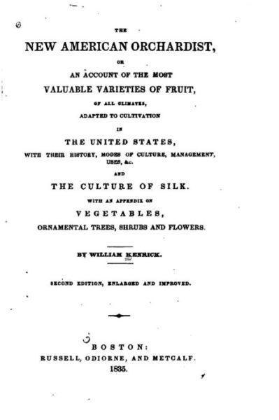 Cover for William Kenrick · The new American orchardist, or, An account of the most valuable varieties of fruit, of all climates, adapted to cultivation in the United States, with their history, modes of culture, management (Paperback Bog) (2015)