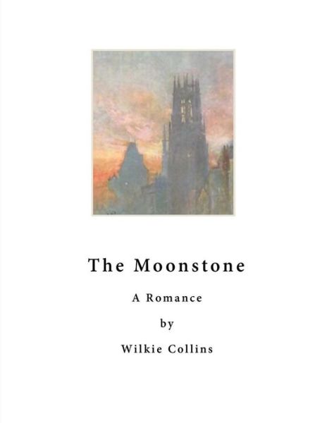 The Moonstone - Wilkie Collins - Kirjat - Createspace Independent Publishing Platf - 9781523701896 - tiistai 26. tammikuuta 2016