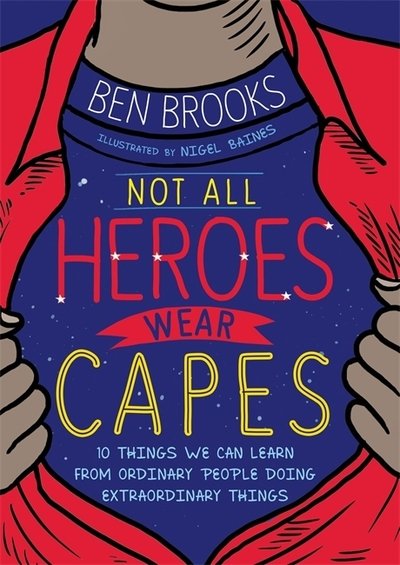 Cover for Ben Brooks · Not All Heroes Wear Capes: 10 Things We Can Learn From the Ordinary People Doing Extraordinary Things (Paperback Book) (2021)