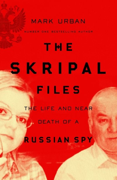 The Skripal Files: Putin, Poison and the New Spy War - Mark Urban - Livres - Pan Macmillan - 9781529006896 - 4 octobre 2018