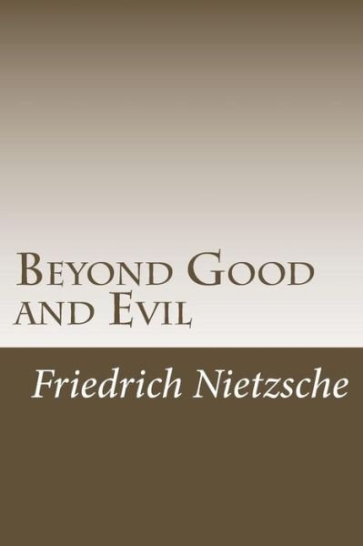 Beyond Good and Evil - Friedrich Nietzsche - Böcker - Createspace Independent Publishing Platf - 9781530602896 - 18 mars 2016