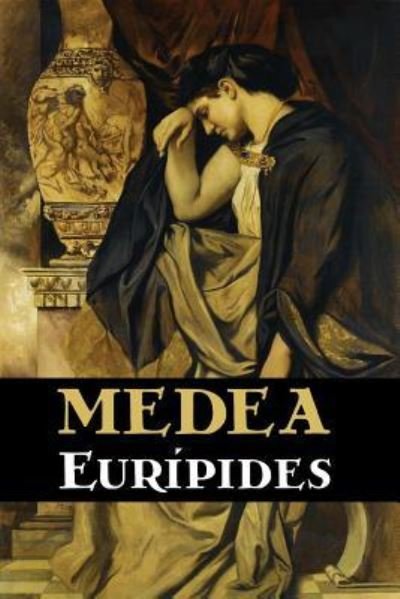 Medea - Euripides - Livros - Createspace Independent Publishing Platf - 9781530660896 - 22 de março de 2016