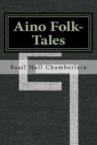 Aino Folk-Tales - Basil Hall Chamberlain - Books - Createspace Independent Publishing Platf - 9781533403896 - May 23, 2016