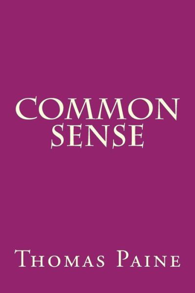 Common Sense - Thomas Paine - Livres - Createspace Independent Publishing Platf - 9781535342896 - 19 juillet 2016