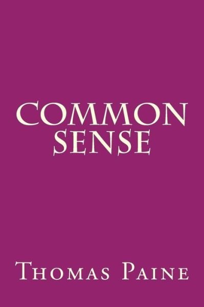 Common Sense - Thomas Paine - Bøker - Createspace Independent Publishing Platf - 9781535342896 - 19. juli 2016