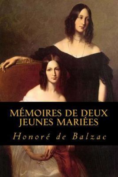 Memoires de Deux Jeunes Mariees - Honore de Balzac - Kirjat - Createspace Independent Publishing Platf - 9781539104896 - maanantai 26. syyskuuta 2016