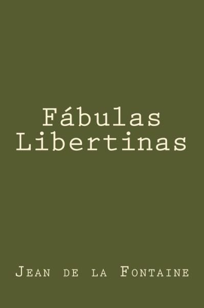 Fabulas Libertinas - Jean de La Fontaine - Books - Createspace Independent Publishing Platf - 9781539498896 - October 13, 2016