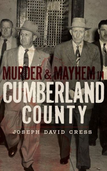 Cover for Joseph D Cress · Murder &amp; Mayhem in Cumberland County (Hardcover Book) (2010)