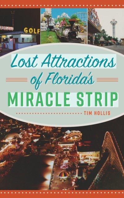 Cover for Tim Hollis · Lost Attractions of Florida's Miracle Strip (Innbunden bok) (2022)