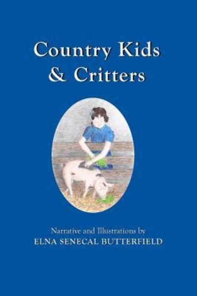 Cover for Elna Senecal Butterfield · Country Kids &amp; Critters (Taschenbuch) (2016)