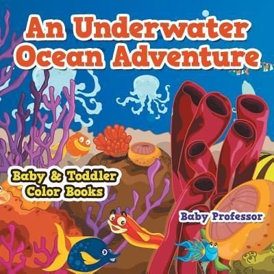 Cover for Baby Professor · An Underwater Ocean Adventure- Baby &amp; Toddler Color Books (Paperback Book) (2017)
