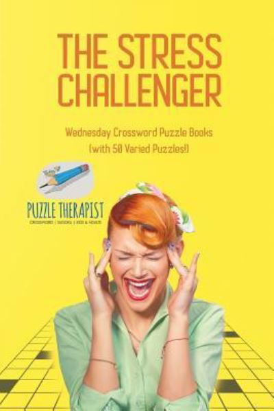 The Stress Challenger Wednesday Crossword Puzzle Books (with 50 Varied Puzzles!) - Puzzle Therapist - Books - Puzzle Therapist - 9781541943896 - December 1, 2017