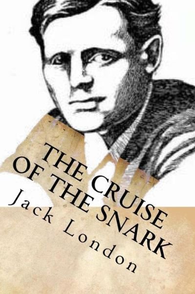 The Cruise of the Snark - Jack London - Books - Createspace Independent Publishing Platf - 9781542368896 - January 4, 2017