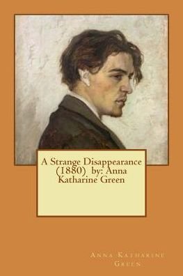 Cover for Anna Katharine Green · A Strange Disappearance (1880) by (Taschenbuch) (2017)