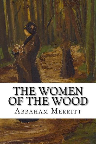 Cover for A. Merritt · The Women of the Wood (Paperback Book) (2017)