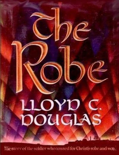 Cover for Lloyd C Douglas · The Robe: The Story of the Soldier Who Tossed for Christ's Robe and Won (Paperback Book) (2017)