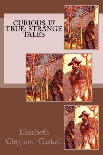 Curious, If True - Elizabeth Cleghorn Gaskell - Livros - Createspace Independent Publishing Platf - 9781545354896 - 14 de abril de 2017