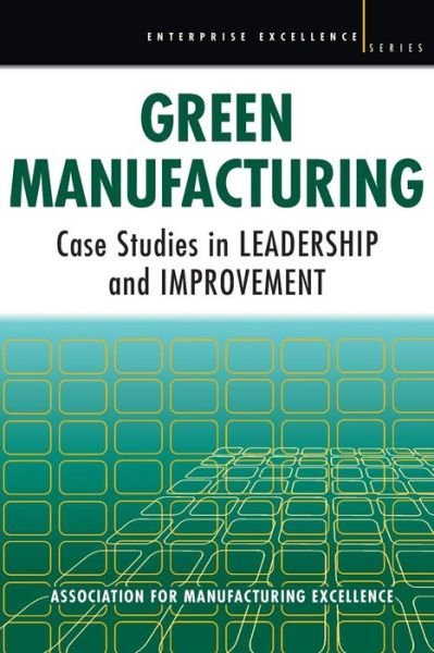 Cover for Ame · Green Manufacturing: Case Studies in Lean and Sustainability (Paperback Book) (2007)