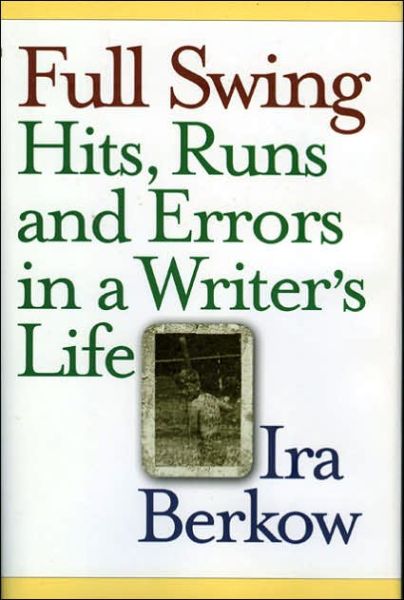 Full Swing: Hits, Runs and Errors in a Writer's Life - Ira Berkow - Books - Ivan R Dee, Inc - 9781566636896 - May 9, 2006