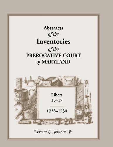 Cover for Skinner, Vernon L, Jr · Abstracts of the Inventories of the Prerogative Court of Maryland, Libers 15-17, 1728-1734 (Paperback Bog) (2013)