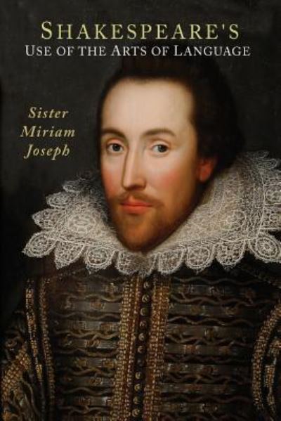 Cover for Sister Miriam Joseph · Shakespeare's Use of the Arts of Language (Paperback Book) (2013)