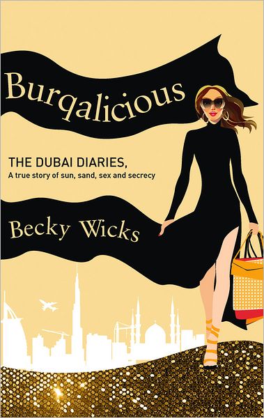 Cover for Becky Wicks · Burqalicious: the Dubai Diaries: a True Story of Sun, Sand, Sex, and Secrecy (Taschenbuch) (2012)