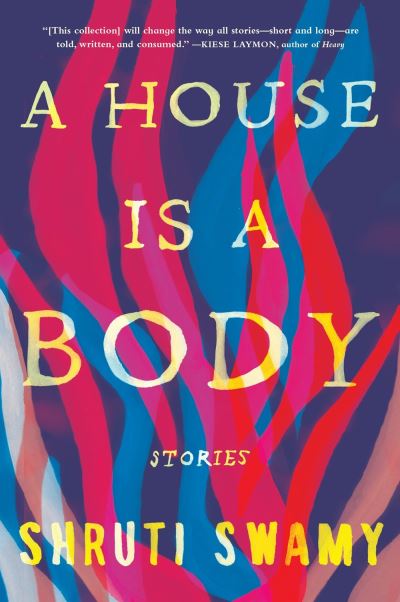Cover for Shruti Swamy · A House Is a Body: Stories (Hardcover Book) (2020)