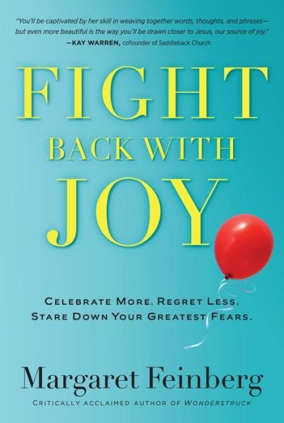 Cover for Margaret Feinberg · Fight Back With Joy: Celebrate More. Regret Less. Stare Down Your Greatest Fears (Paperback Book) (2015)