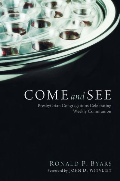 Cover for Ronald P. Byars · Come and See: Presbyterian Congregations Celebrating Weekly Communion (Paperback Book) (2014)