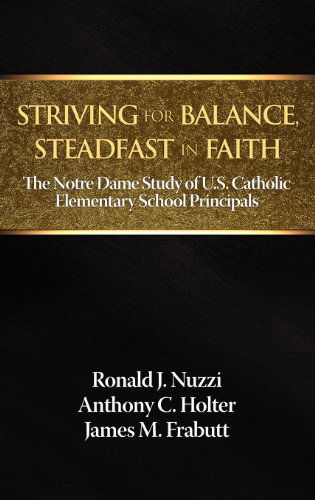 Cover for James M. Frabutt · Striving for Balance, Steadfast in Faith: the Notre Dame Study of U.s. Catholic Elementary School Principals (Hardcover Book) (2012)