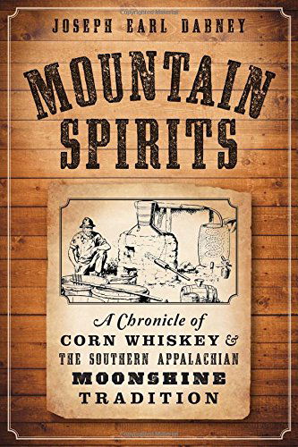 Mountain Spirits: a Chronicle of Corn Whiskey and the Southern Appalachian Moonshine Tradition (American Palate) - Joseph Earl Dabney - Bøger - The History Press - 9781626196896 - 12. august 2014