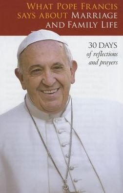 Cover for Pope Francis · What Pope Francis Says About Marriage and Family Life (Paperback Bog) (2015)