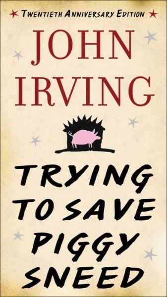 Cover for John Irving · Trying to Save Piggy Sneed (Inbunden Bok) (2015)