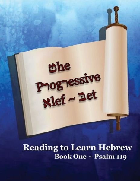 Cover for Ahava Lilburn · The Progressive Alef-bet: Learn to Read Hebrew: Book One Psalm 119 (Paperback Book) (2015)